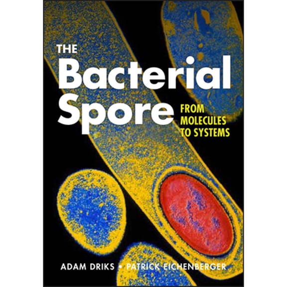 Pre-Owned The Bacterial Spore: From Molecules to Systems (Hardcover 9781555816759) by Adam Driks, Patrick Eichenberger