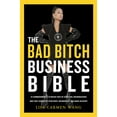 thumbnail image 1 of The Bad Bitch Business Bible: 10 Commandments to Break Free of Good Girl Brainwashing and Take Charge of Your Body, Boun, (Hardcover), 1 of 1