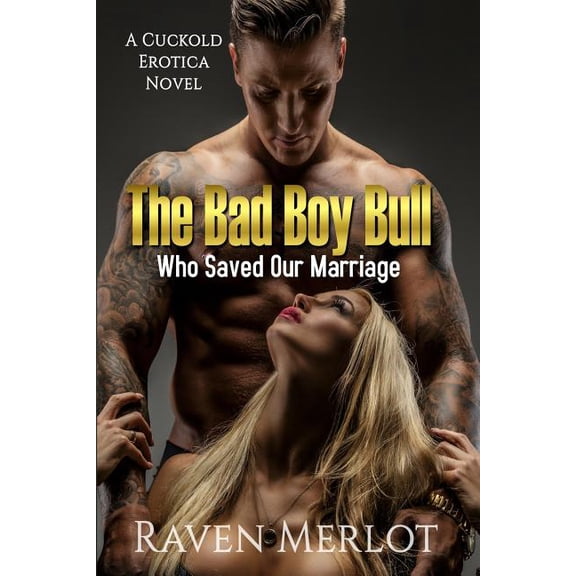 The Bad Boy Bull Who Saved Our Marriage: A Cuckold Erotica Novel