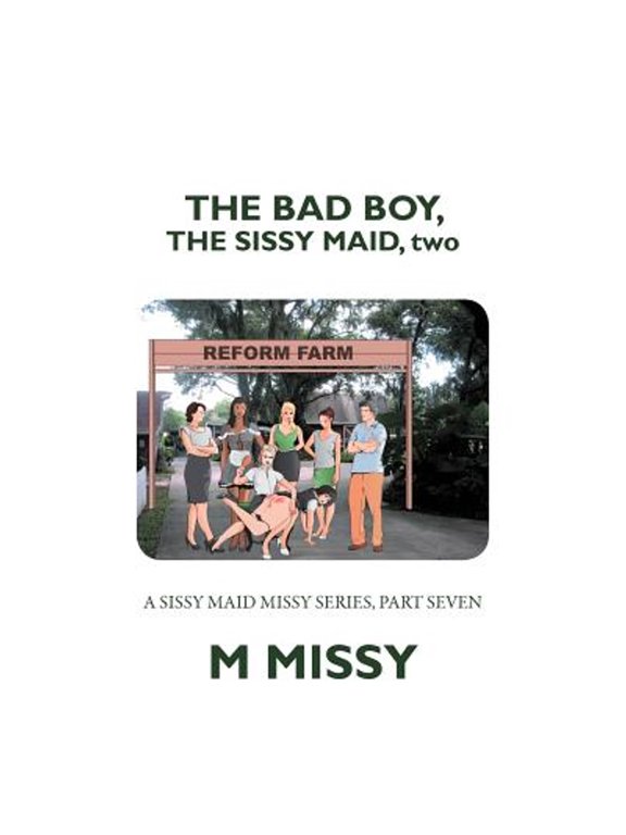 The Bad Boy, the Sissy Maid, Two: A Sissy Maid Missy Series, Part Seven (Paperback) by M Missy