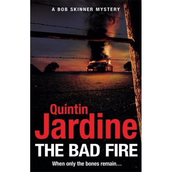 The Bad Fire (bob Skinner Series, Book 31)