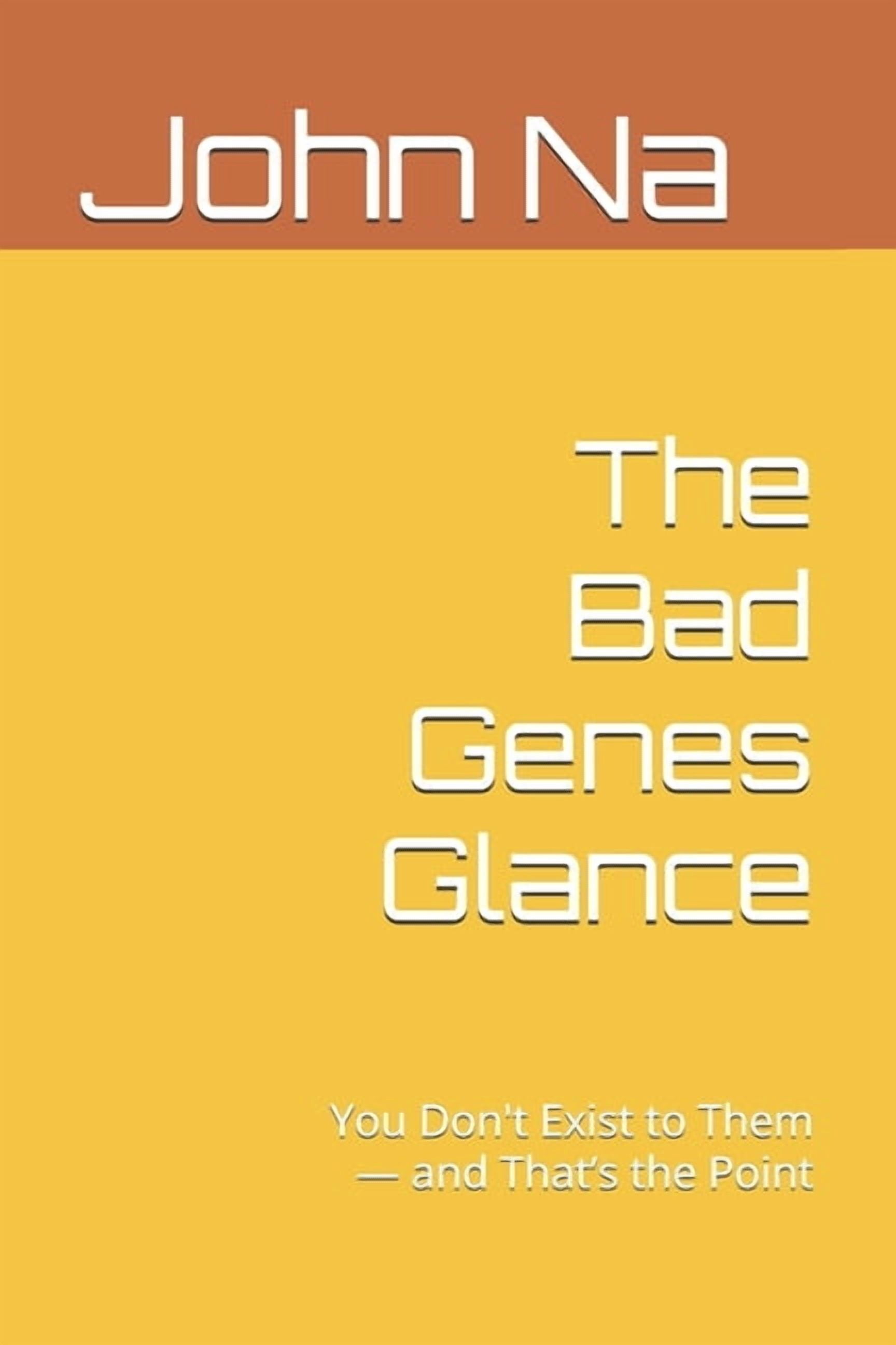 The Bad Genes Glance: You Don't Exist to Them - and That's the Point, (Paperback)