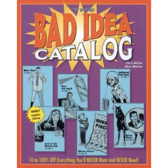 Pre-Owned The Bad Idea Catalog: 10 to 100% Off Everything You'll NEVER Wanted and NEVER Need! (Paperback) 0740738194 9780740738197