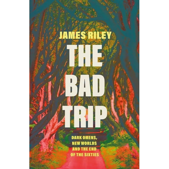 The Bad Trip: Dark Omens, New Worlds and the End of the Sixties, (Paperback)