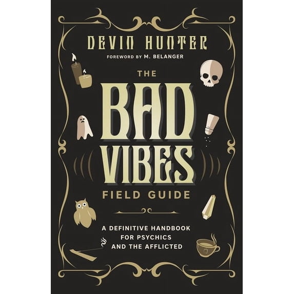 The Bad Vibes Field Guide: A Definitive Handbook for Psychics and the Afflicted, (Paperback)