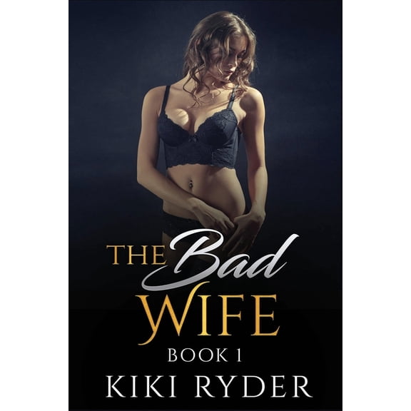 The Bad Wife The Bad Wife: An erotic hotwife cuckold story (Book 1), Book 1, (Paperback)