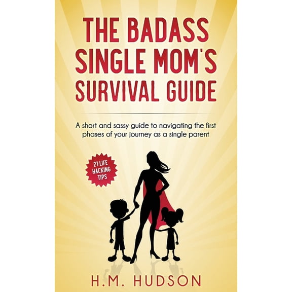 The Badass Single Mom's Survival Guide: 21 Life Hacking Tips, (Paperback)