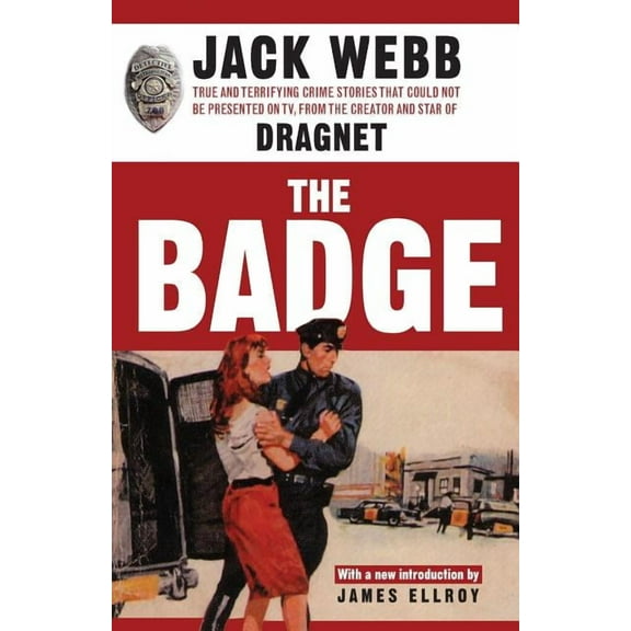 The Badge : True and Terrifying Crime Stories That Could Not Be Presented on TV, from the Creator and Star of Dragnet (Paperback)