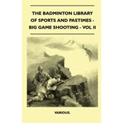 The Badminton Library Of Sports And Pastimes - Big Game Shooting - Vol II Paperback by Various.