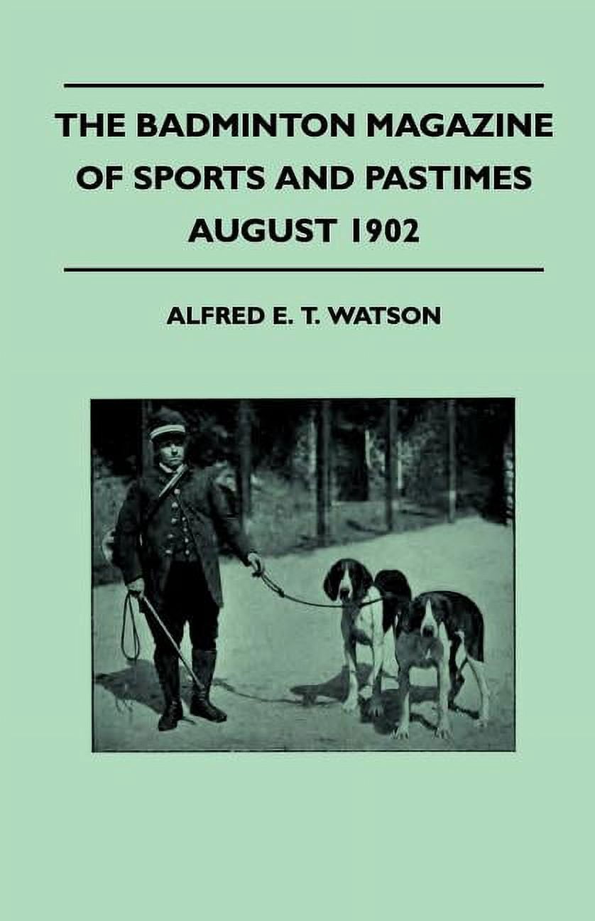 The Badminton Magazine Of Sports And Pastimes - August 1902 - Containing Chapters On : Famous Sports Women, Duck-Shooting, Horse Racing And Big Game Shooting (Paperback)