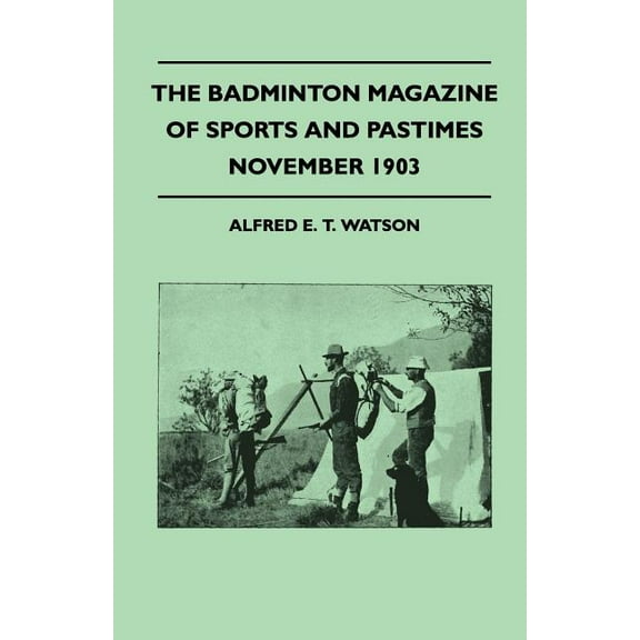 The Badminton Magazine Of Sports And Pastimes - November 1903 - Containing Chapters On: Grouse Shooting, Sea Fishing, Famous Homes Of Sport And Horse