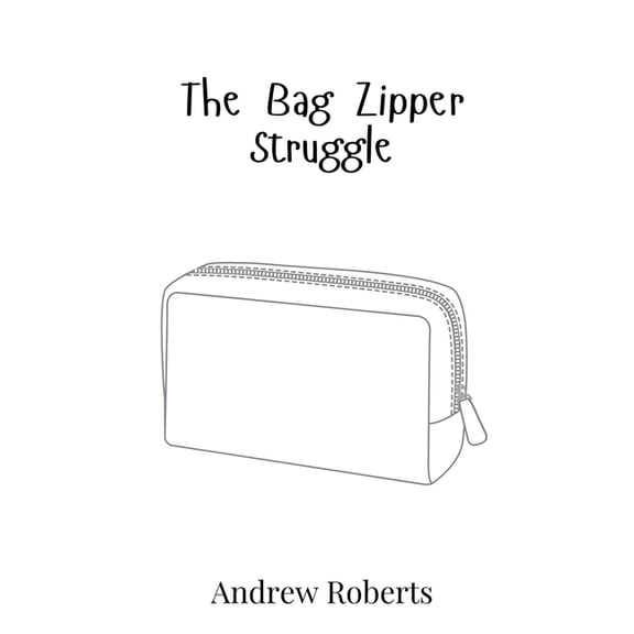 The Bag Zipper Struggle, (Hardcover)