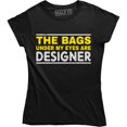 thumbnail image 1 of The Bags Under My Eyes Are Designer - Funny Fashion Women's T-Shirt, 1 of 4