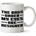 thumbnail image 1 of The Bags Under My Eyes White Mug Novelty Mug 11 Oz Coffee Tea Funny For Women Men Ceramic White Great Gift Idea Cup, 1 of 5