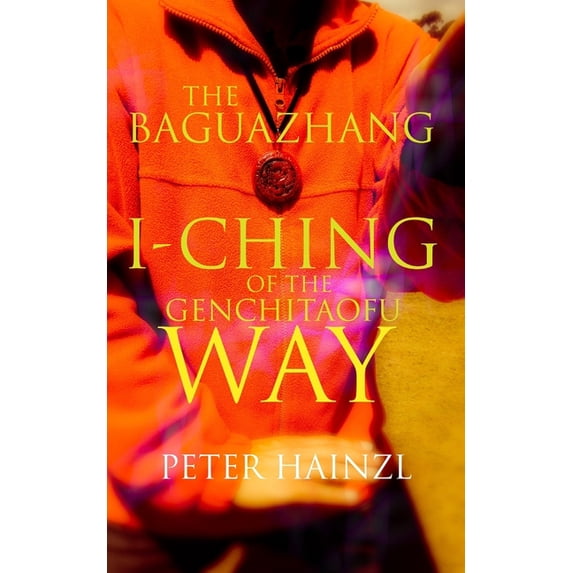 The Baguazhang Art of War The Baguazhang I-Ching of the Genchitaofu Way, Book 4, (Paperback)