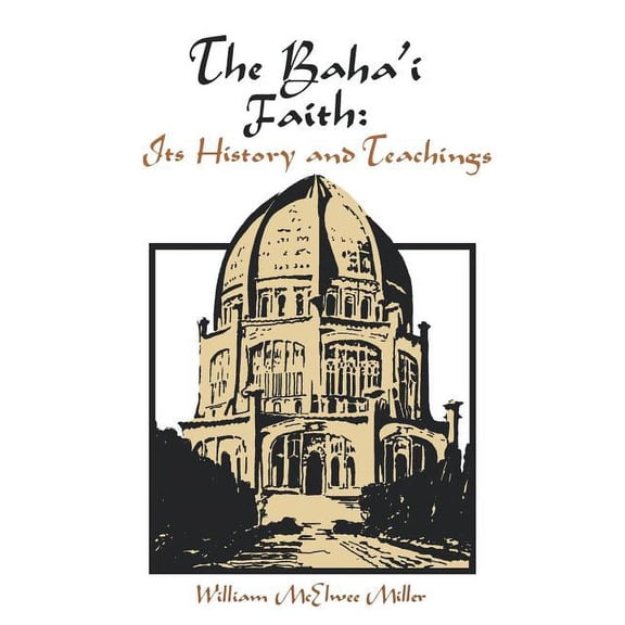 The Baha'i Faith: Its History and Teachings, (Paperback)