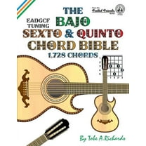 The Bajo Sexto and Bajo Quinto Chord Bible : EADGCF and ADGCF Standard Tunings 1,728 Chords (Paperback)