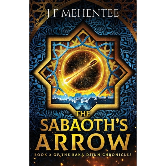 The Baka Djinn Chronicles The Sabaoth's Arrow: Book 2 of the Baka Djinn Chronicles, Book 2, (Paperback)