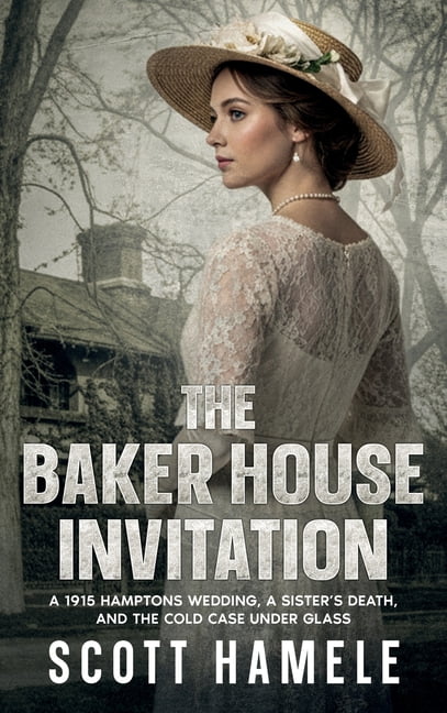 The Baker House Invitation: A 1915 Hamptons Wedding, a Sister's Death, and the Cold Case Under Glass, (Hardcover)