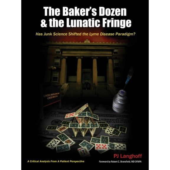 Pre-Owned The Baker's Dozen & the Lunatic Fringe: Has Junk Science Shifted the Lyme Disease Paradigm? (Hardcover) 0965458067 9780965458061