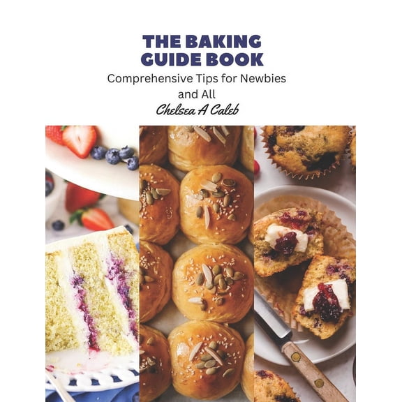 The Baking Guide Book: Comprehensive Tips for Newbies and All