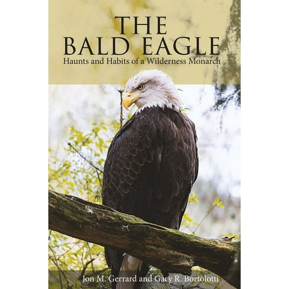 The Bald Eagle : Haunts and Habits of a Wilderness Monarch (Paperback)