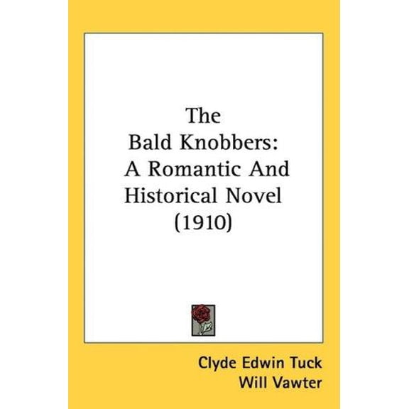 The Bald Knobbers : A Romantic And Historical Novel (1910) (Hardcover)