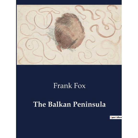 The Balkan Peninsula: A Historical Analysis of the Balkan Peninsula's Complex Past, (Paperback)