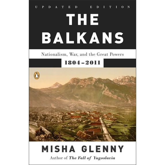The Balkans : Nationalism, War, and the Great Powers, 1804-2011 (Paperback)