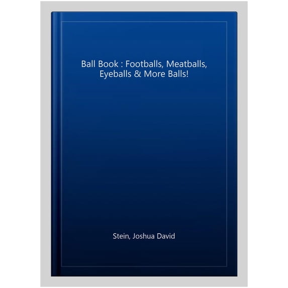 The Ball Book: Footballs, Meatballs, Eyeballs and More Balls!