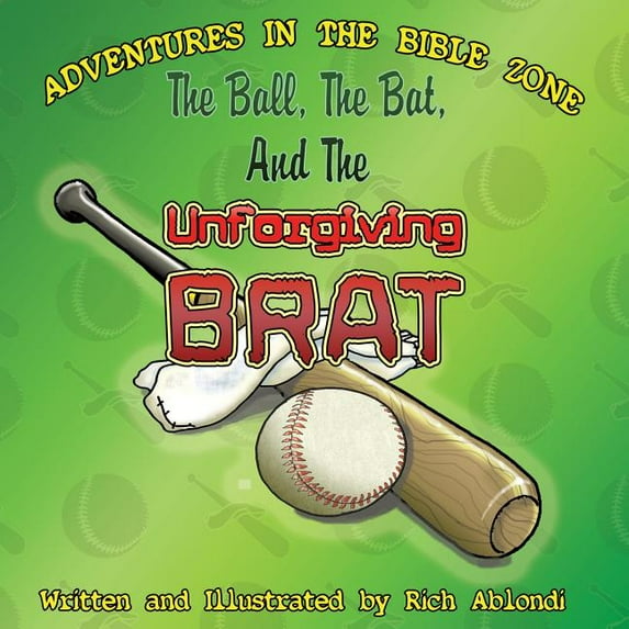 The Ball, the Bat, and the Unforgiving Brat, (Paperback)