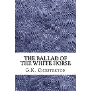 The Ballad Of The White Horse G.K. Chesterton Classics Collection, Paperback