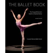 The Ballet Book The Young Performers Guide to Classical Dance Second Edition, Now in Full Co Paperback
