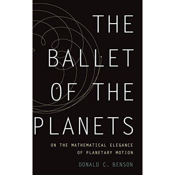 Pre-Owned Ballet of the Planets: On the Mathematical Elegance of Planetary Motion (Hardcover) 0199891001 9780199891009