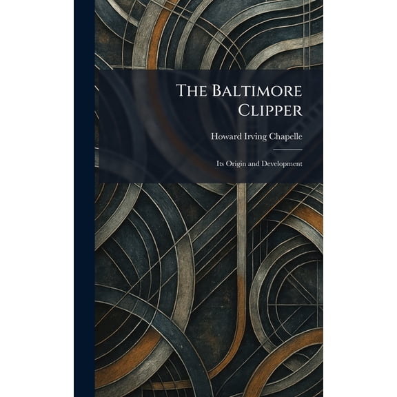 The Baltimore Clipper: Its Origin and Development, (Hardcover)