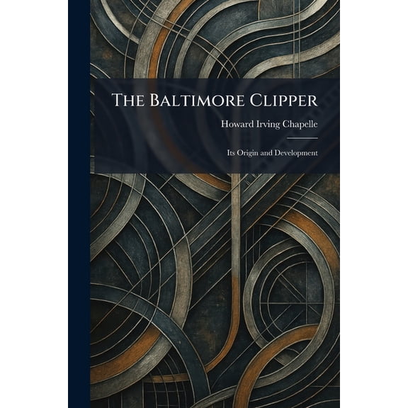 The Baltimore Clipper: Its Origin and Development, (Paperback)
