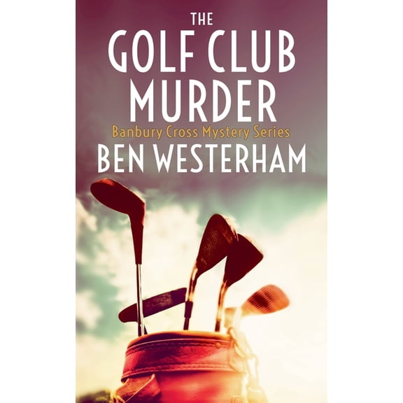 The Banbury Cross Murder Mysteries The Golf Club Murder, Book 5, (Paperback)