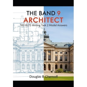 Ielts Writing Mastery The Band 9 Architect: 100 IELTS Writing Task 2 Model Answers, (Paperback)