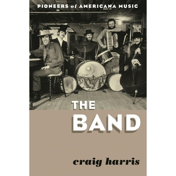 The Band: Pioneers of Americana Music, (Paperback)