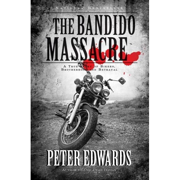 The Bandido Massacre: A True Story of Bikers, Brotherhood and Be (Paperback) by Peter Edwards