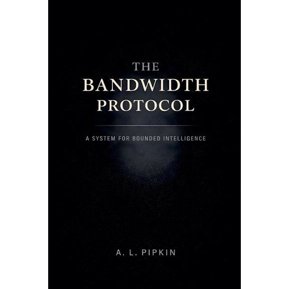 The Bandwidth Protocol: A System for Bounded Intelligence, (Paperback)