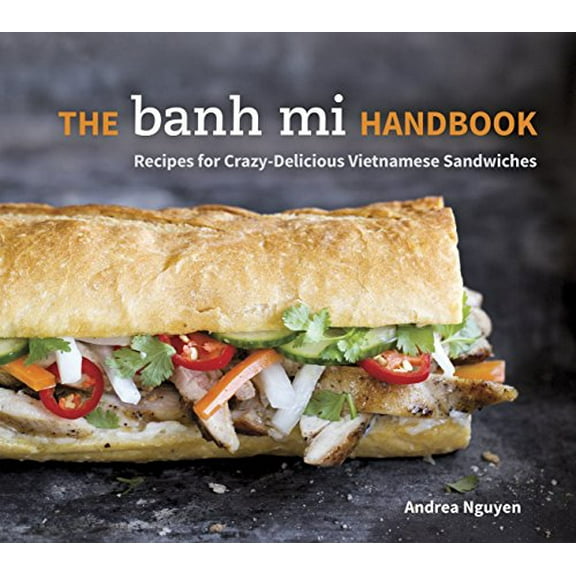 Pre-Owned The Banh Mi Handbook: Recipes for Crazy-Delicious Vietnamese Sandwiches [A Cookbook] (Hardcover) 160774533X 9781607745334