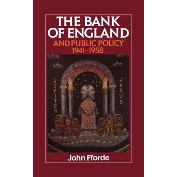 Pre-Owned The Bank of England and Public Policy, 1941 1958 (Hardcover 9780521391399) by John Fforde