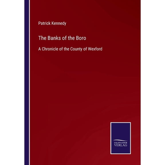 The Banks of the Boro: A Chronicle of the County of Wexford, (Paperback)