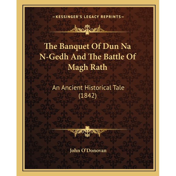 The Banquet Of Dun Na N-Gedh And The Battle Of Magh Rath : An Ancient Historical Tale (1842) (Paperback)