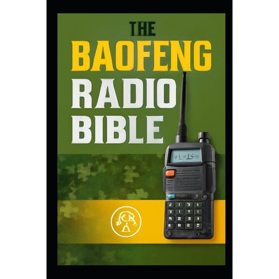 The Baofeng Radio Bible: The Complete Step-by-Step Survival Manual & Communication Guide, (Paperback)