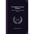 thumbnail image 1 of The Baptism of Roger Williams : A Review of Rev. Dr. W. H. Whitsitt's Inference (Paperback), 1 of 1