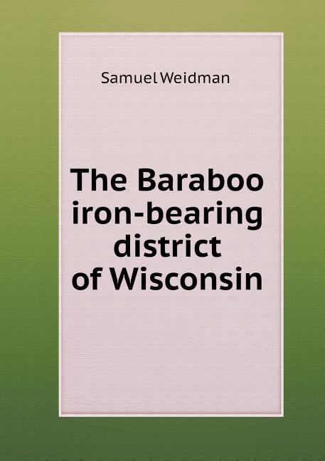 The Baraboo iron-bearing district of Wisconsin (Paperback)