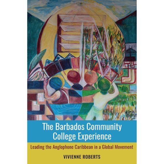 Pre-Owned The Barbados Community College Experience: Leading the Anglophone Caribbean in a Global Movement (Paperback) 9766407622 9789766407629