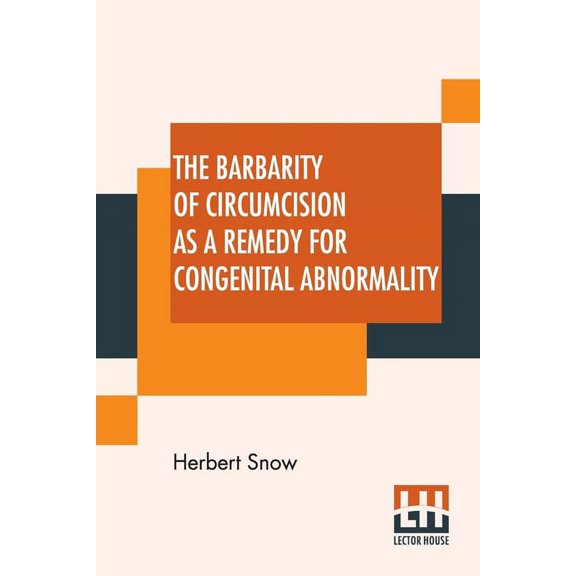The Barbarity Of Circumcision As A Remedy For Congenital Abnormality, (Paperback)